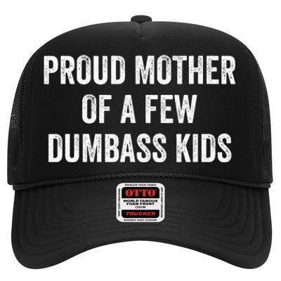 Cool Proud Mother Of A Few Dumbass High Crown Mesh Back Trucker Hat