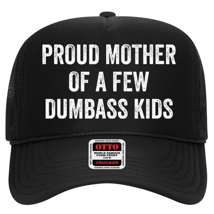 Cool Proud Mother Of A Few Dumbass High Crown Mesh Back Trucker Hat