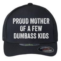 Cool Proud Mother Of A Few Dumbass Flexfit Unipanel Trucker Cap