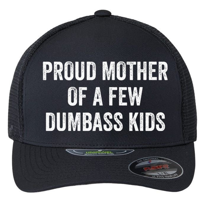 Cool Proud Mother Of A Few Dumbass Flexfit Unipanel Trucker Cap