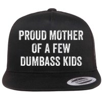 Cool Proud Mother Of A Few Dumbass Flat Bill Trucker Hat