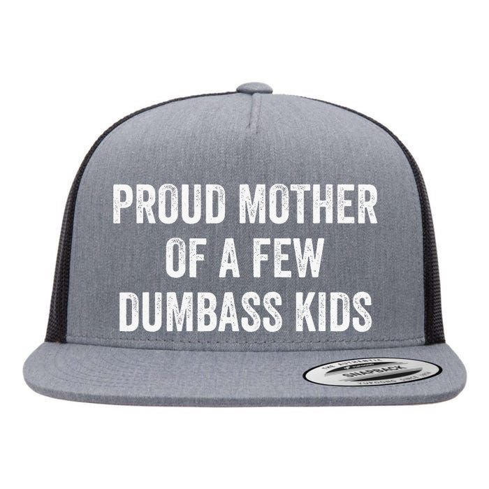 Cool Proud Mother Of A Few Dumbass Flat Bill Trucker Hat