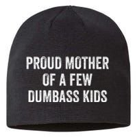 Cool Proud Mother Of A Few Dumbass Sustainable Beanie