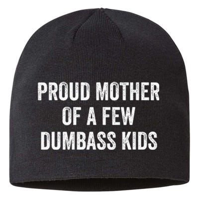 Cool Proud Mother Of A Few Dumbass Sustainable Beanie