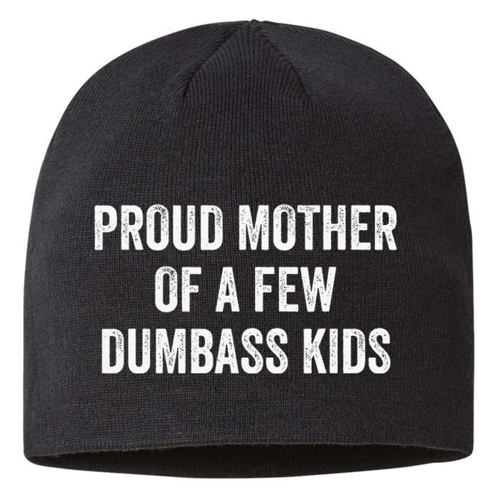 Cool Proud Mother Of A Few Dumbass Sustainable Beanie