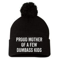 Cool Proud Mother Of A Few Dumbass Pom Pom 12in Knit Beanie