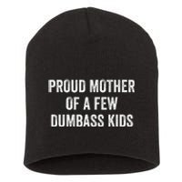 Cool Proud Mother Of A Few Dumbass Short Acrylic Beanie