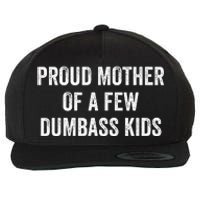 Cool Proud Mother Of A Few Dumbass Wool Snapback Cap