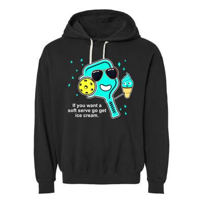 Cute Pickleball Meme If You Want A Soft Serve Go Get Ice Cream Gift Garment-Dyed Fleece Hoodie