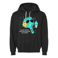 Cute Pickleball Meme If You Want A Soft Serve Go Get Ice Cream Gift Garment-Dyed Fleece Hoodie