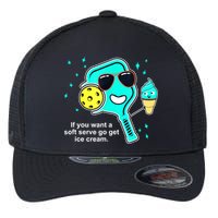 Cute Pickleball Meme If You Want A Soft Serve Go Get Ice Cream Gift Flexfit Unipanel Trucker Cap
