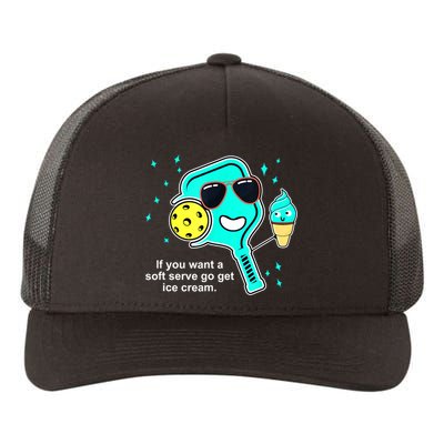 Cute Pickleball Meme If You Want A Soft Serve Go Get Ice Cream Gift Yupoong Adult 5-Panel Trucker Hat