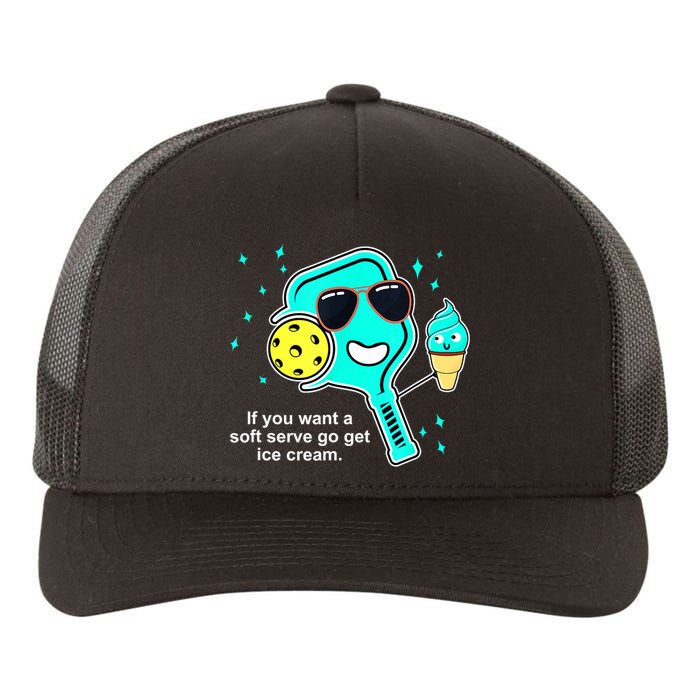 Cute Pickleball Meme If You Want A Soft Serve Go Get Ice Cream Gift Yupoong Adult 5-Panel Trucker Hat