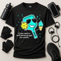 Cute Pickleball Meme If You Want A Soft Serve Go Get Ice Cream Gift Performance Shirt