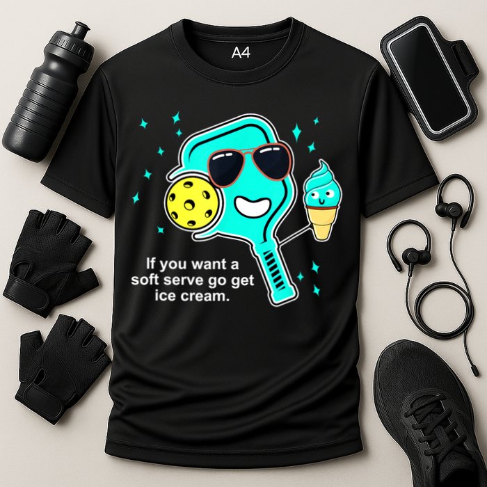 Cute Pickleball Meme If You Want A Soft Serve Go Get Ice Cream Gift Performance Shirt