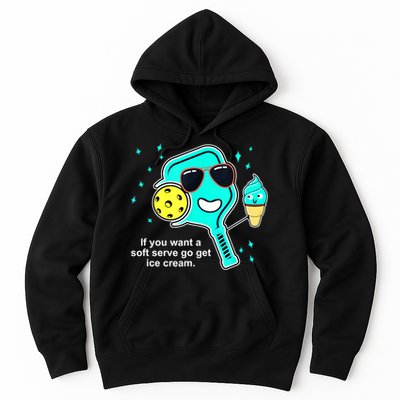 Cute Pickleball Meme If You Want A Soft Serve Go Get Ice Cream Gift Hoodie