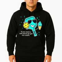 Cute Pickleball Meme If You Want A Soft Serve Go Get Ice Cream Gift Hoodie