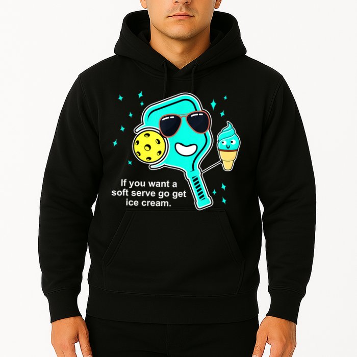 Cute Pickleball Meme If You Want A Soft Serve Go Get Ice Cream Gift Hoodie
