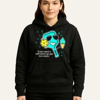 Cute Pickleball Meme If You Want A Soft Serve Go Get Ice Cream Gift Hoodie