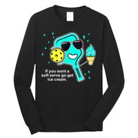 Cute Pickleball Meme If You Want A Soft Serve Go Get Ice Cream Gift Long Sleeve Shirt