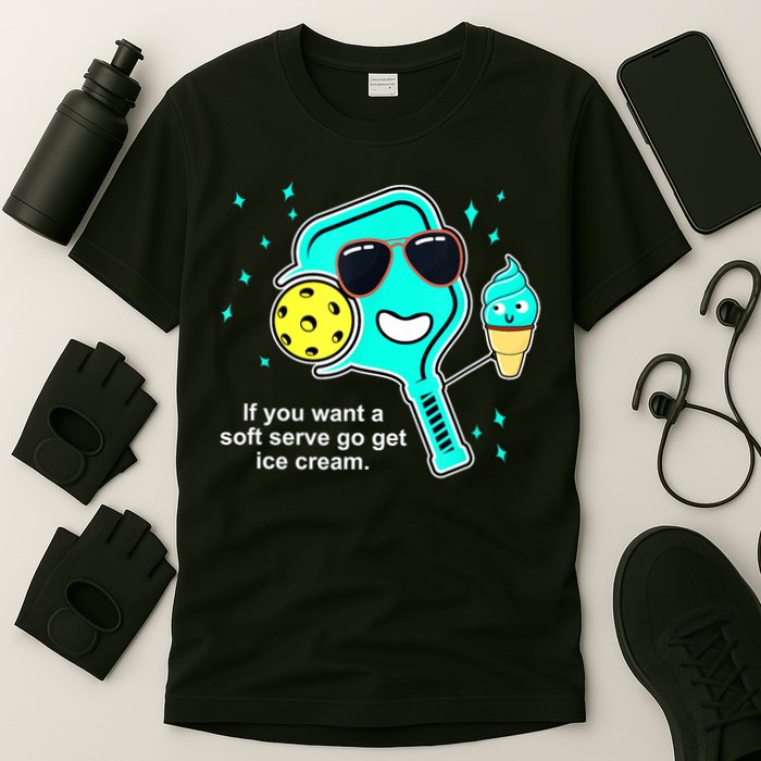 Cute Pickleball Meme If You Want A Soft Serve Go Get Ice Cream Gift T-Shirt
