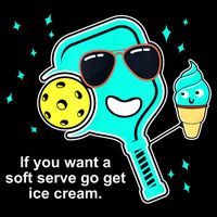 Cute Pickleball Meme If You Want A Soft Serve Go Get Ice Cream Gift T-Shirt