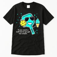 Cute Pickleball Meme If You Want A Soft Serve Go Get Ice Cream Gift Tall T-Shirt