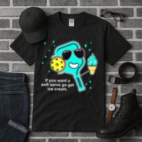 Cute Pickleball Meme If You Want A Soft Serve Go Get Ice Cream Gift Tall T-Shirt