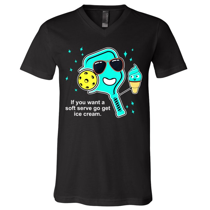 Cute Pickleball Meme If You Want A Soft Serve Go Get Ice Cream Gift V-Neck T-Shirt