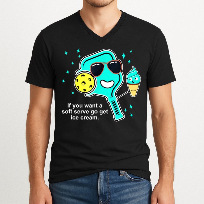 Cute Pickleball Meme If You Want A Soft Serve Go Get Ice Cream Gift V-Neck T-Shirt