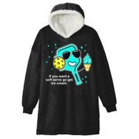 Cute Pickleball Meme If You Want A Soft Serve Go Get Ice Cream Gift Hooded Wearable Blanket