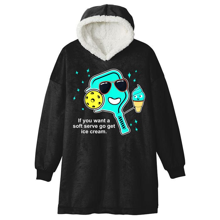 Cute Pickleball Meme If You Want A Soft Serve Go Get Ice Cream Gift Hooded Wearable Blanket