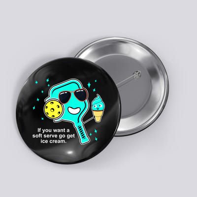 Cute Pickleball Meme If You Want A Soft Serve Go Get Ice Cream Gift Button