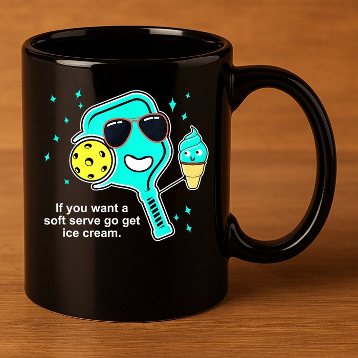 Cute Pickleball Meme If You Want A Soft Serve Go Get Ice Cream Gift 11oz C Handle Ceramic Mug