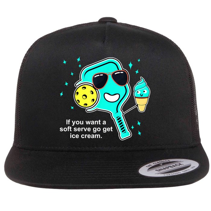 Cute Pickleball Meme If You Want A Soft Serve Go Get Ice Cream Gift Flatbill Hat
