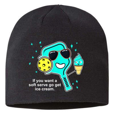 Cute Pickleball Meme If You Want A Soft Serve Go Get Ice Cream Gift Sustainable Beanie