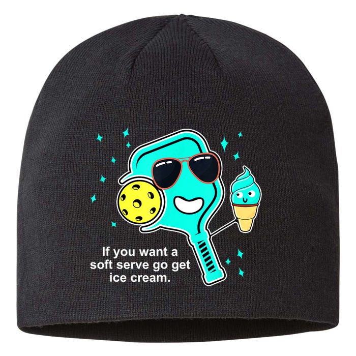 Cute Pickleball Meme If You Want A Soft Serve Go Get Ice Cream Gift Sustainable Beanie