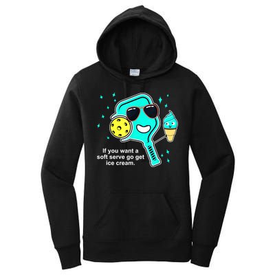 Cute Pickleball Meme If You Want A Soft Serve Go Get Ice Cream Gift Women's Pullover Hoodie