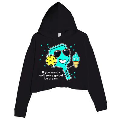 Cute Pickleball Meme If You Want A Soft Serve Go Get Ice Cream Gift Crop Fleece Hoodie