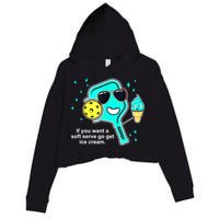 Cute Pickleball Meme If You Want A Soft Serve Go Get Ice Cream Gift Crop Fleece Hoodie