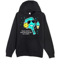 Cute Pickleball Meme If You Want A Soft Serve Go Get Ice Cream Gift Premium Pullover Hoodie