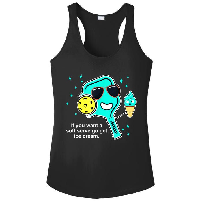 Cute Pickleball Meme If You Want A Soft Serve Go Get Ice Cream Gift Ladies PosiCharge Competitor Racerback Tank