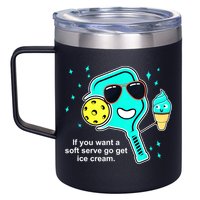 Cute Pickleball Meme If You Want A Soft Serve Go Get Ice Cream Gift 12oz Stainless Steel Coffee Mug