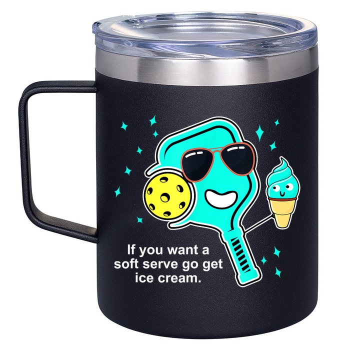 Cute Pickleball Meme If You Want A Soft Serve Go Get Ice Cream Gift 12oz Stainless Steel Coffee Mug