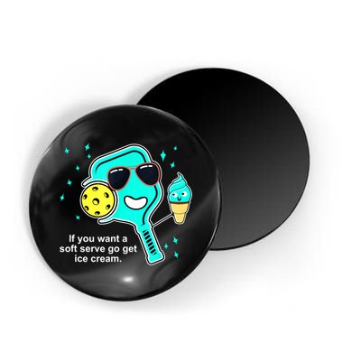 Cute Pickleball Meme If You Want A Soft Serve Go Get Ice Cream Gift Magnet