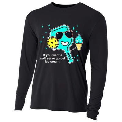 Cute Pickleball Meme If You Want A Soft Serve Go Get Ice Cream Gift Cooling Performance Long Sleeve Crew