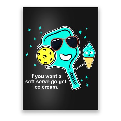 Cute Pickleball Meme If You Want A Soft Serve Go Get Ice Cream Gift Poster