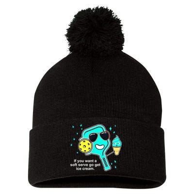 Cute Pickleball Meme If You Want A Soft Serve Go Get Ice Cream Gift Pom Pom 12in Knit Beanie