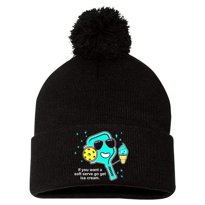 Cute Pickleball Meme If You Want A Soft Serve Go Get Ice Cream Gift Pom Pom 12in Knit Beanie