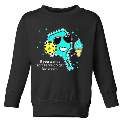 Cute Pickleball Meme If You Want A Soft Serve Go Get Ice Cream Gift Toddler Sweatshirt